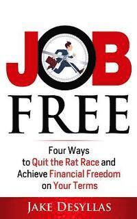 Jake Desyllas - Job Free: Four Ways to Quit the Rat Race and Achieve Financial Freedom on Your Terms, Häftad