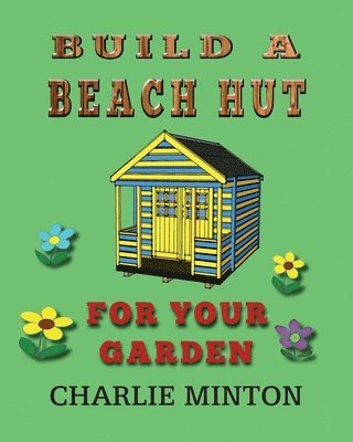 Charlie Minton - Build a Beach Hut for Your Garden, Häftad. Tillgänglighet: Lägg i varukorg