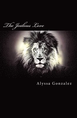 Alyssa Gonzalez - The Jealous Love: The Beauty of One of His Most Amazing Characteristics, Häftad. Tillgänglighet: Lägg i varukorg