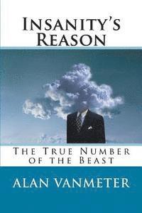 Alan Vanmeter - Insanity's Reason: The True Number of the Beast, Häftad. Tillgänglighet: Lägg i varukorg