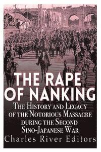 Charles River - The Rape of Nanking: The History and Legacy of the Notorious Massacre during the Second Sino-Japanese War, Häftad. Tillgänglighet: Lägg i varukorg