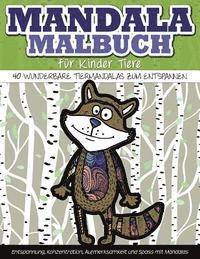 Mandala-Malbuch fuer Kinder Tiere 40 wunderbare Tiermandalas zum Entspannen: Entspannung, Konzentration, Aufmerksamkeit und Spass mit Mandalas