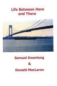 Donald MacLaren, Samuel Kwarteng - Life Between Here and There: An Inspirational Book, Häftad. Tillgänglighet: Lägg i varukorg