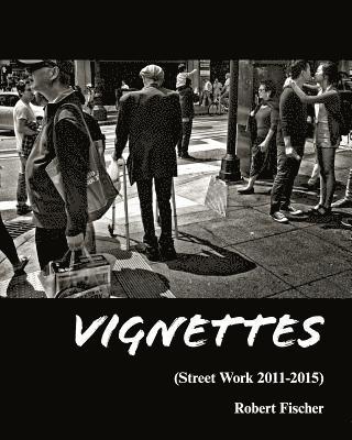 Robert Fischer - Vignettes: Street Work 2011-2015, Häftad