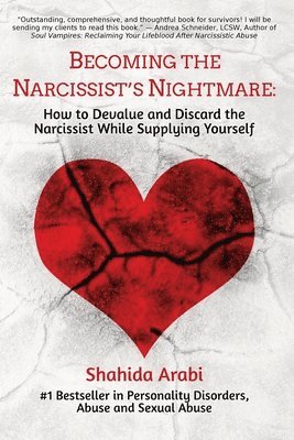 Shahida Arabi - Becoming the Narcissist's Nightmare: How to Devalue and Discard the Narcissist While Supplying Yourself, Häftad. Tillgänglighet: Lägg i varukorg