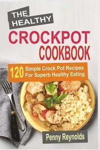 The Healthy Crockpot Cookbook: 120 Simple Crock Pot Recipes For Superb Healthy Eating av Penny Reynolds
