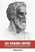 Les Grands Initis: Esquisse de l'Histoire Secrte des Religions: Rama, Krishna, Herms, Orphe, Pythagore, Platon, Jsus