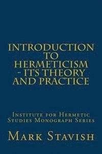 Mark Stavish M. a., Alfred DeStefano III - Introduction to Hermeticism - Its Theory and Practice: Institute for Hermetic Studies Monograph Series, Häftad. Tillgänglighet: Lägg i varukorg