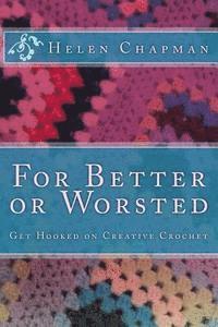 Helen Chapman - For Better or Worsted: Get Hooked on Creative Crochet, Häftad. Tillgänglighet: Lägg i varukorg