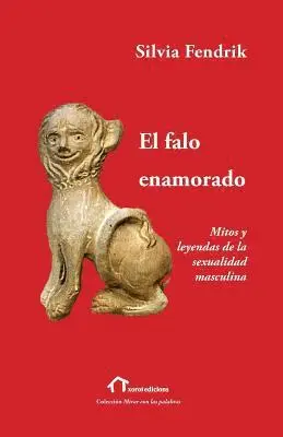 Silvia Fendrik - El falo enamorado: Mitos y leyendas de la sexualidad masculina, Häftad. Tillgänglighet: Lägg i varukorg