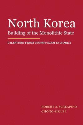 Chong-Sik Lee, Robert a. Scalapino - North Korea: Building of the Monolithic State, Häftad
