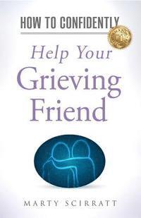 Marty Scirratt - How to Confidently: Help Your Grieving Friend, Häftad. Tillgänglighet: Lägg i varukorg