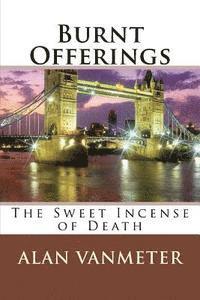 Alan Vanmeter - Burnt Offerings: The Sweet Incense of Death, Häftad. Tillgänglighet: Lägg i varukorg