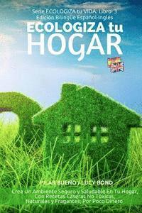 Lucy Bond, Pilar Bueno - ECOLOGIZA tu HOGAR - Edición Bilingüe Español-Inglés: Crea Un Ambiente Seguro y Saludable En Tu Hogar, Con Recetas Caseras No Tóxicas, Naturales y Fra, Häftad