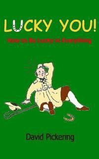 David Pickering - Lucky You!: How to be lucky in everything, Häftad