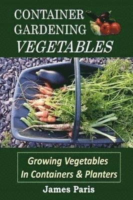 James Paris - Container Gardening - Vegetables, Häftad. Tillgänglighet: Lägg i varukorg