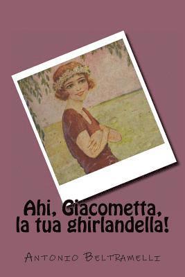 Antonio Beltramelli - Ahi, Giacometta, la tua ghirlandella!, Häftad. Tillgänglighet: Lägg i varukorg