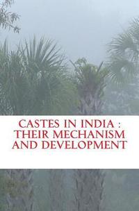 Castes in India: their mechanism and development