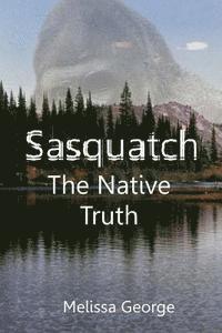 Raven Darkhawk, Melissa George - Sasquatch, The Native Truth, Häftad. Tillgänglighet: Lägg i varukorg