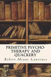 Robert Means Lawrence - Primitive Psycho-Therapy and Quackery, Häftad. Tillgänglighet: Lägg i varukorg