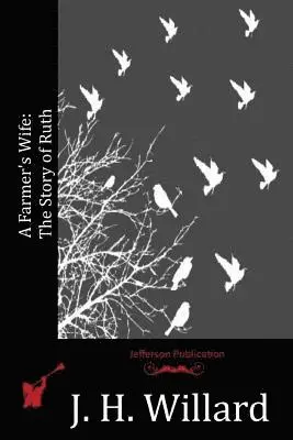 J. H. Willard - A Farmer's Wife: The Story of Ruth, Häftad. Tillgänglighet: Lägg i varukorg
