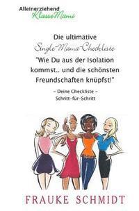 Frauke Schmidt - Die ultimative Single-Mama-Checkliste: Wie Du aus der Isolation kommst und die schönsten Freundschaften knüpfst, Häftad. Tillgänglighet: Lägg i varukorg