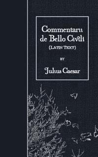 Commentarii de Bello Civili: Latin Text
