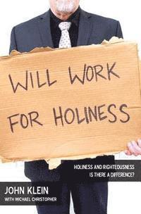Michael Christopher, John E. Klein - Will Work For Holiness: Holiness and Righteousness -- Is There a Difference?, Häftad. Tillgänglighet: Lägg i varukorg
