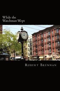 Robert W. Brennan - While the Watchman Wept, Häftad