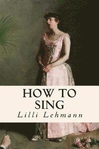 LILLI Lehmann - How to Sing, Häftad