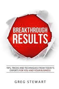 Jean Oursler, Greg Stewart - Breakthrough RESULTS!: Tips, tricks, and techniques from today's experts for you and your business, Häftad. Tillgänglighet: Lägg i varukorg