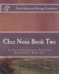 Chez Nous Book Two: La Society Canadienne Francaise Newsletters- Book Two