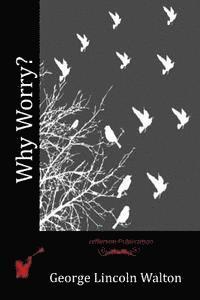 George Lincoln Walton - Why Worry?, Häftad. Tillgänglighet: Lägg i varukorg