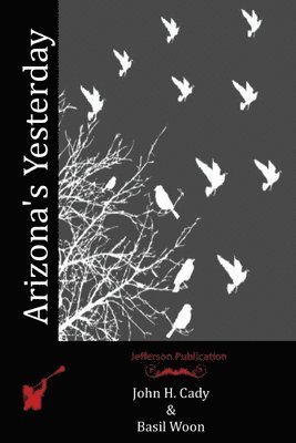 Basil Woon, John H. Cady - Arizona's Yesterday, Häftad. Tillgänglighet: Lägg i varukorg