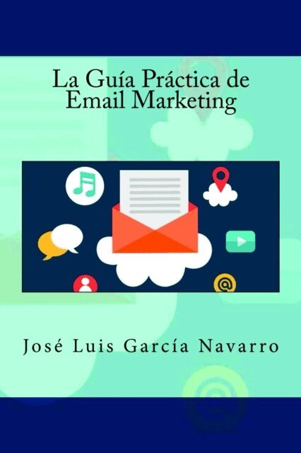 Jose Luis Garcia Navarro, It Campus Academy - La Guía Práctica de Email Marketing, Häftad
