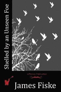 James Fiske - Shelled by an Unseen Foe, Häftad. Tillgänglighet: Lägg i varukorg