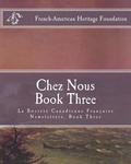Chez Nous Book Three: La Society Canadienne Francaise Newsletters- Book Three
