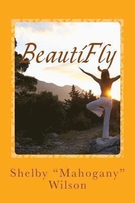 Shelby Mahogany Wilson - BeautiFly: Poetry & Affirmations, Häftad. Tillgänglighet: Lägg i varukorg