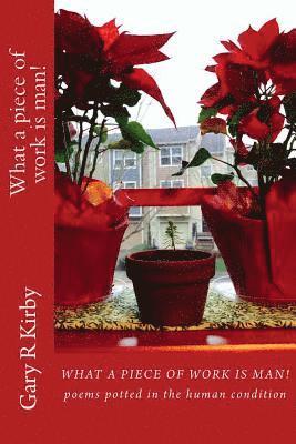Gary R. Kirby - What a piece of work is man!: poems potted in the human condition, Häftad. Tillgänglighet: Lägg i varukorg