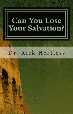 Rick Hertless - Can You Lose Your Salvation?: Five Warning Passages of Hebrews, Häftad