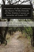 Memoirs of the Comtesse du Barry With Details of Her Entire Career as favorite of Louis XV: Volume I
