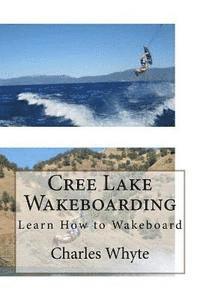 Charles Whyte - Cree Lake Wakeboarding: Learn How to Wakeboard, Häftad. Tillgänglighet: Lägg i varukorg
