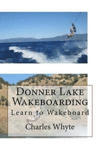 Charles Whyte - Donner Lake Wakeboarding: Learn to Wakeboard, Häftad. Tillgänglighet: Lägg i varukorg