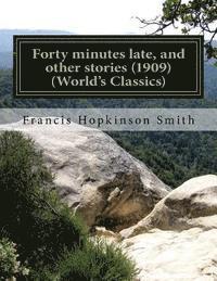 Forty minutes late, and other stories (1909) (World's Classics)