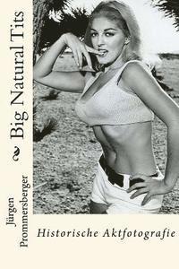 Jurgen Prommersberger - Big Natural Tits: Historische Aktfotografie, Häftad
