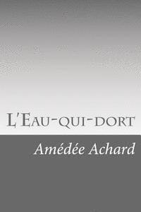 Amedee Achard - L'Eau-qui-dort, Häftad. Tillgänglighet: Lägg i varukorg