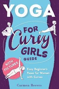 Carmen Reeves - Yoga: For Curvy Girls Guide - Easy Beginner's Poses for Women with Curves, Häftad. Tillgänglighet: Lägg i varukorg