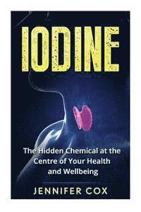 Jennifer Cox - Iodine: The Hidden Chemical at the Center of Your Health and Well-being, Häftad