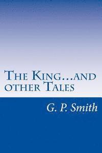 G. P. Smith, J. Morris - The King...and other Tales: Political Satire in the Style of Seuss, Poe, and More, Häftad