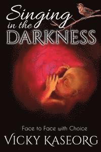 Vicky S. Kaseorg, Lisa Metzger - Singing in the Darkness: Face to face with choice, Häftad